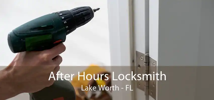 After Hours Locksmith Lake Worth - FL
