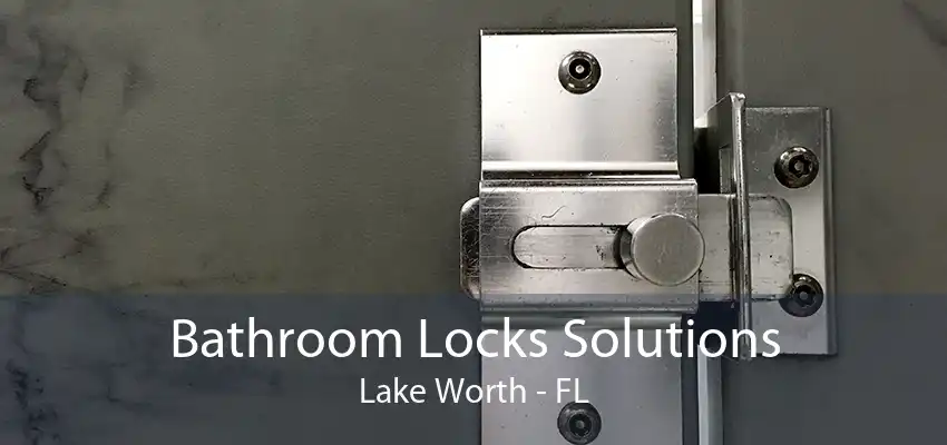 Bathroom Locks Solutions Lake Worth - FL