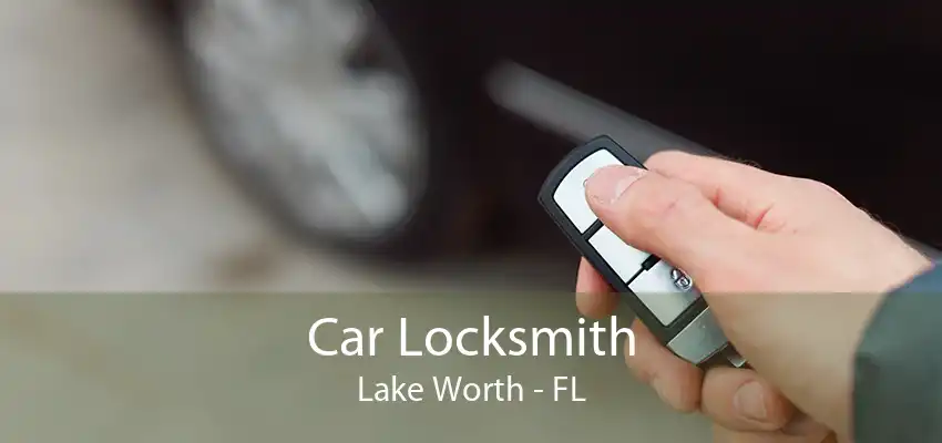 Car Locksmith Lake Worth - FL