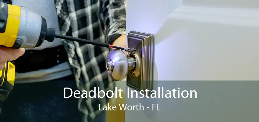 Deadbolt Installation Lake Worth - FL