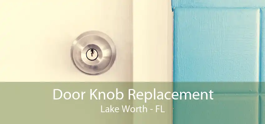 Door Knob Replacement Lake Worth - FL