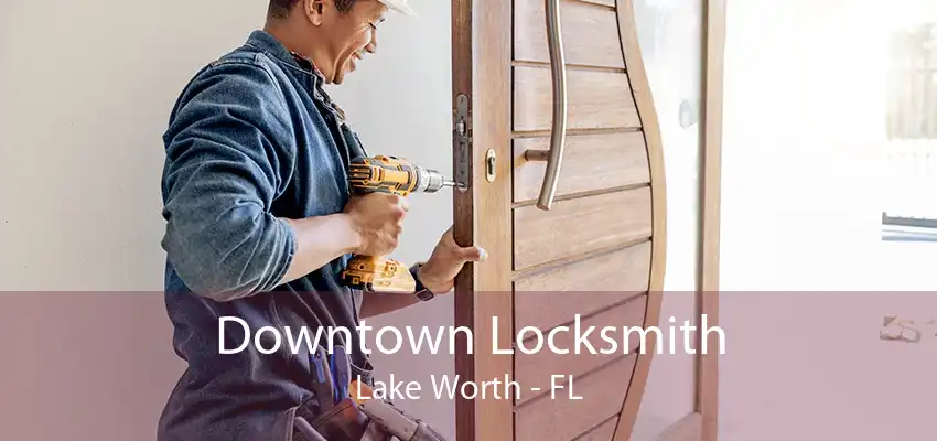 Downtown Locksmith Lake Worth - FL