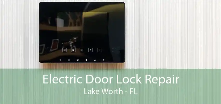 Electric Door Lock Repair Lake Worth - FL