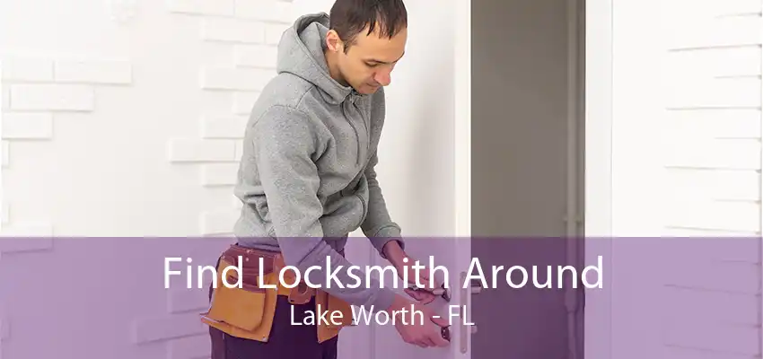 Find Locksmith Around Lake Worth - FL