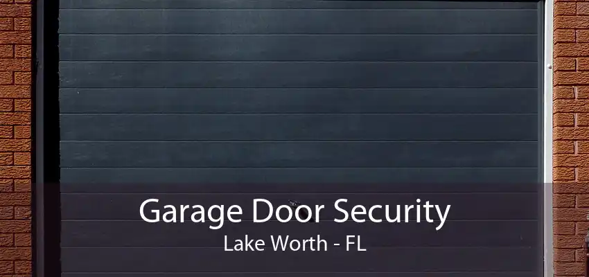 Garage Door Security Lake Worth - FL