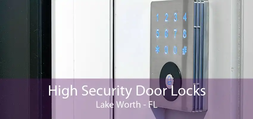 High Security Door Locks Lake Worth - FL