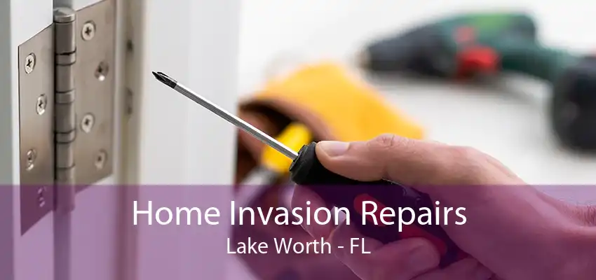 Home Invasion Repairs Lake Worth - FL