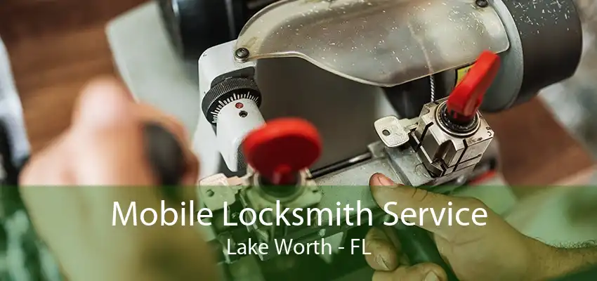 Mobile Locksmith Service Lake Worth - FL