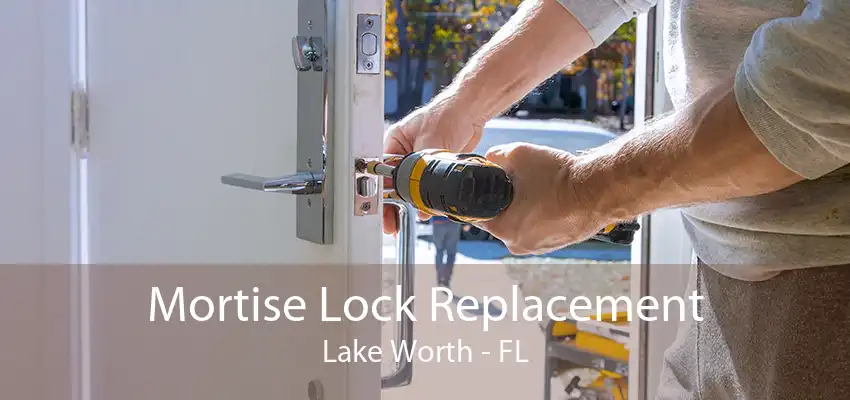 Mortise Lock Replacement Lake Worth - FL