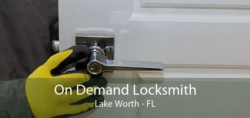 On Demand Locksmith Lake Worth - FL