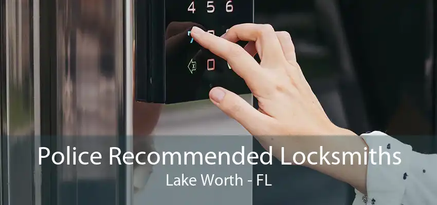 Police Recommended Locksmiths Lake Worth - FL