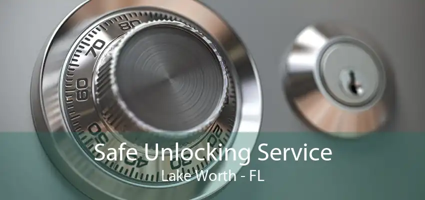 Safe Unlocking Service Lake Worth - FL