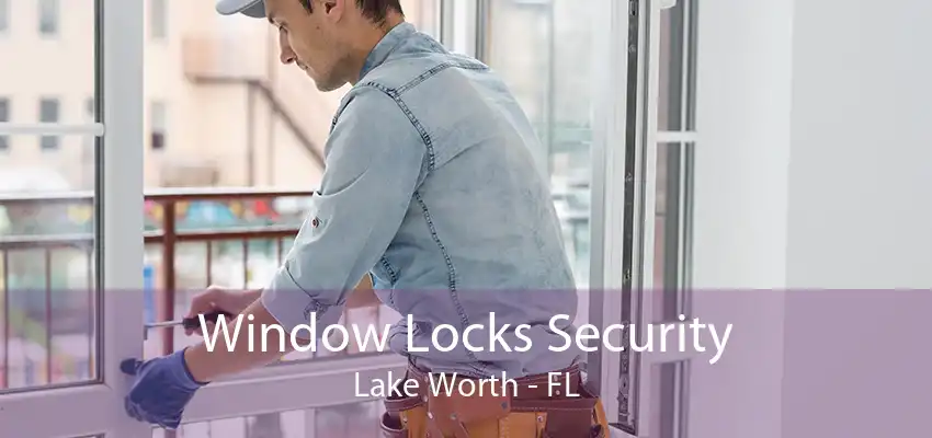 Window Locks Security Lake Worth - FL